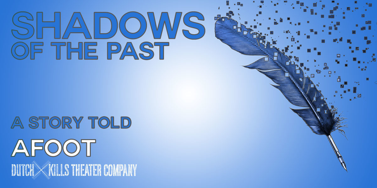 SHADOWS OF THE PAST: A story told AFOOT - A Quill dissolves into pixels on a blue background.