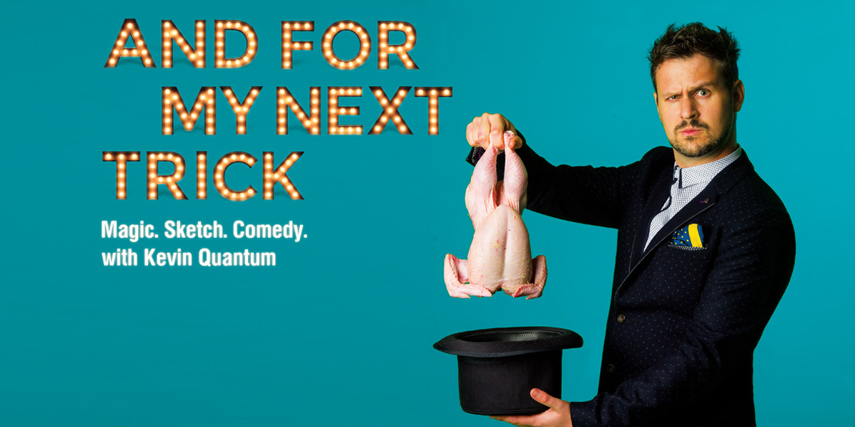 Kevin Quantum: AND FOR MY NEXT TRICK - Magician pulling a rubber chicken from a top hat with a funny look on his face.