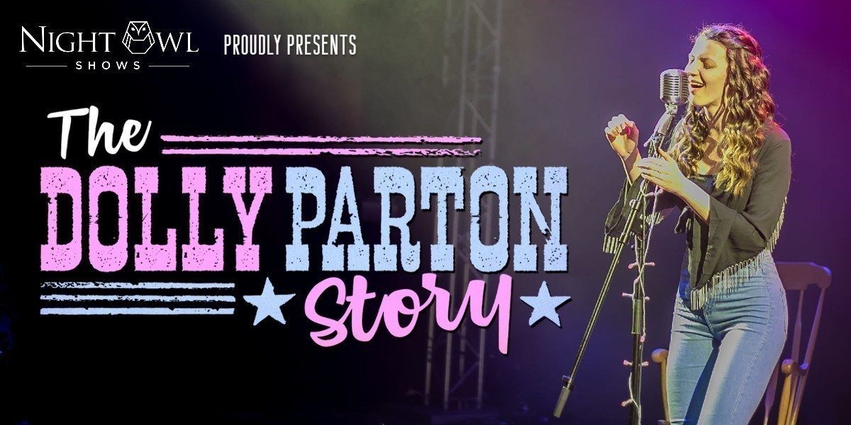 Night Owl Shows proudly present the Dolly Parton Story
