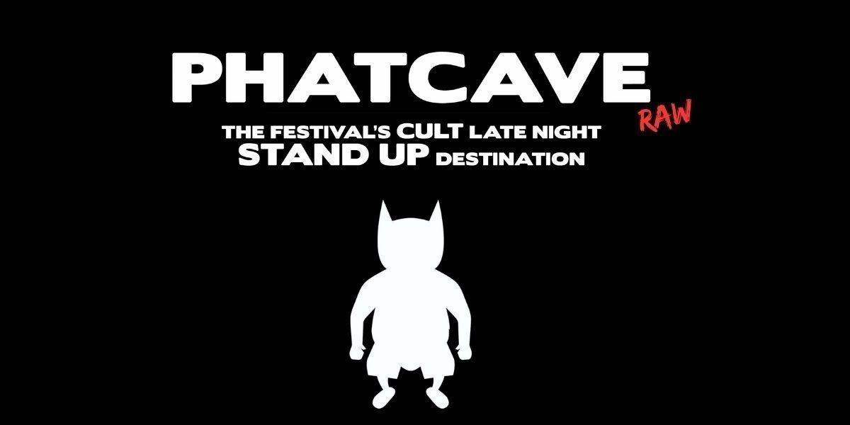 PHATCAVE - Late Night Stand-Up, RAW Edition. - Text reads, "Phatcave (Raw). The festival's cult, late-night, standup destination" Pictured is a white silhouette of a man with bat ears on a black background.