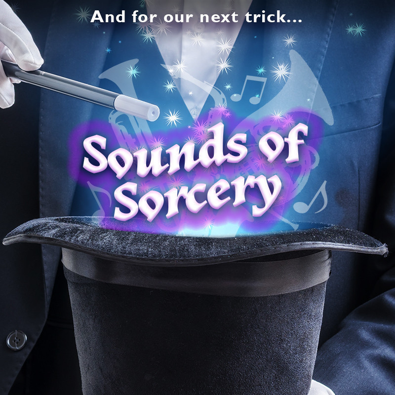 The text "And for our next trick... Sounds of Sorcery" appears from a magician's hat, surrounded by musical instruments and notes. The hat is held by a white-gloved magician who is holding a magic wand.