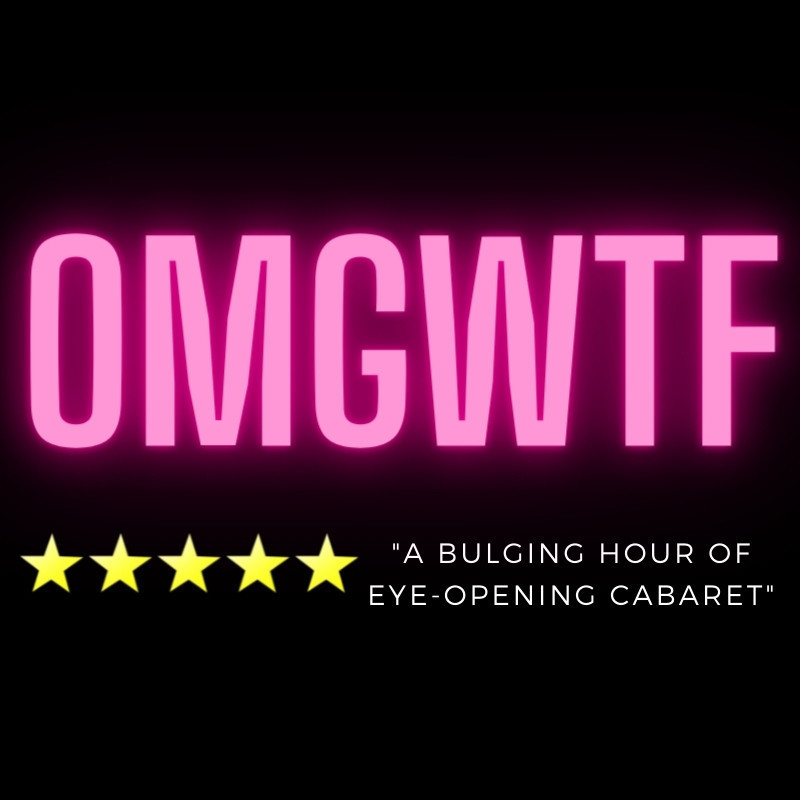 The letters "OMGWTF" in bold pink text on a black background. Underneath are five gold stars with the text "a bulging hour of eye-opening cabaret"