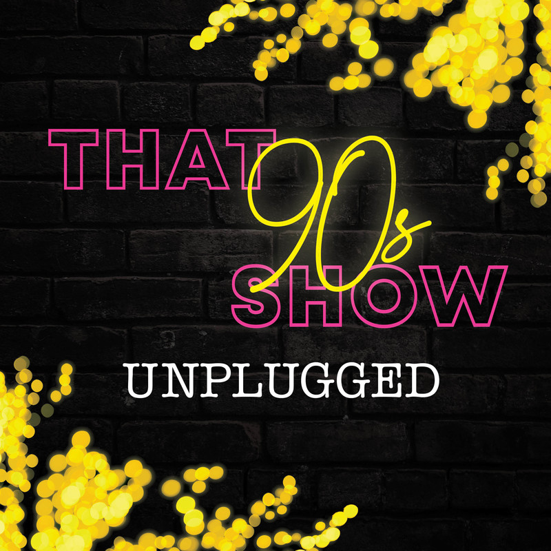 That 90s Show: Unplugged