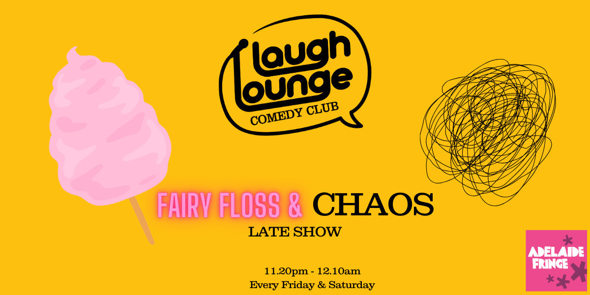 Fairy Floss and Chaos - LATE SHOW - Laugh Lounge Comedy Club