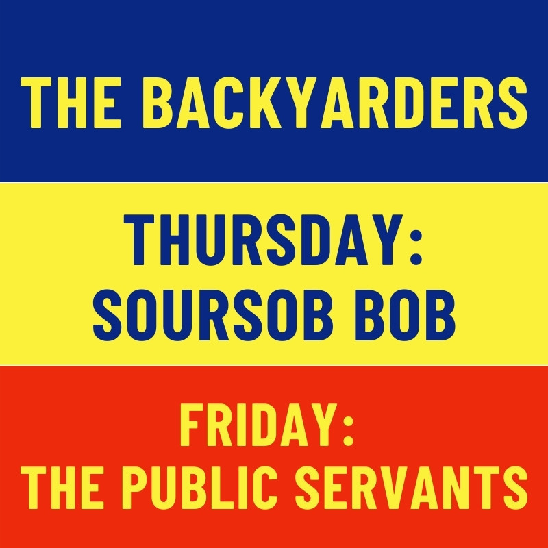 The Backyarders, Soursob Bob & The Public Servants! - The Backyarders
Thursday: Soursob Bob
Friday: The Public Servants
