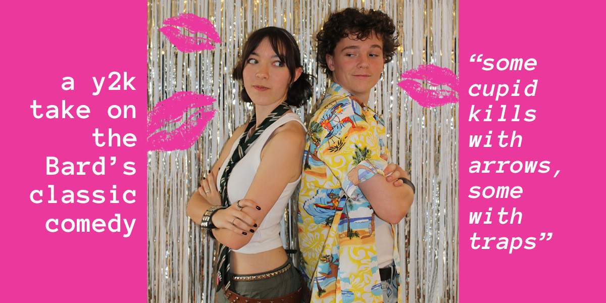 William Shakespeare's Much Ado About Nothing - A young woman and man stand back to back in 2000s attire, glancing back towards each other with mischievous looks on their faces. The background glitters with a foil ribbon curtain and cartoon lipstick kisses surround them. Surrounding text reads: a y2k take on the Bard's classic comedy; "some cupid kills with arrows, some with traps."