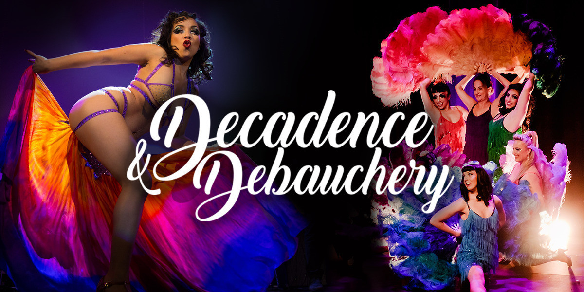 Burlesque dancers and feather fans with the text "Decadence and Debauchery"