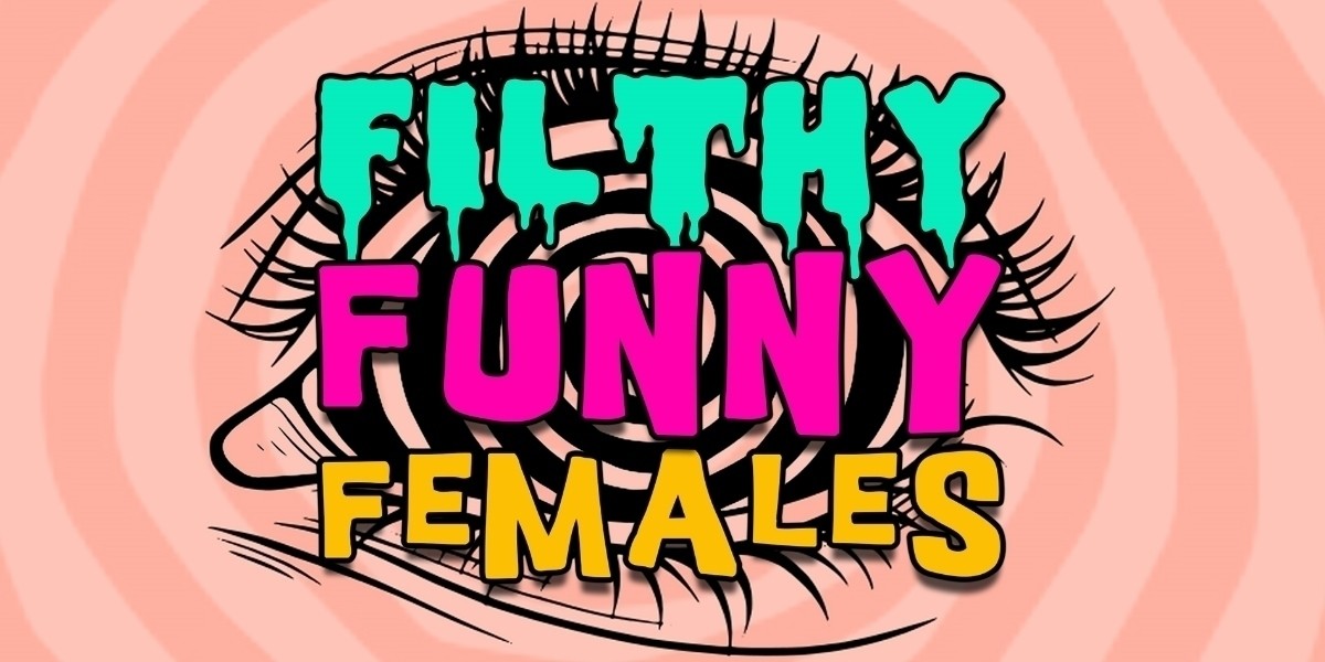 Filthy Funny Females - Filthy Funny Females