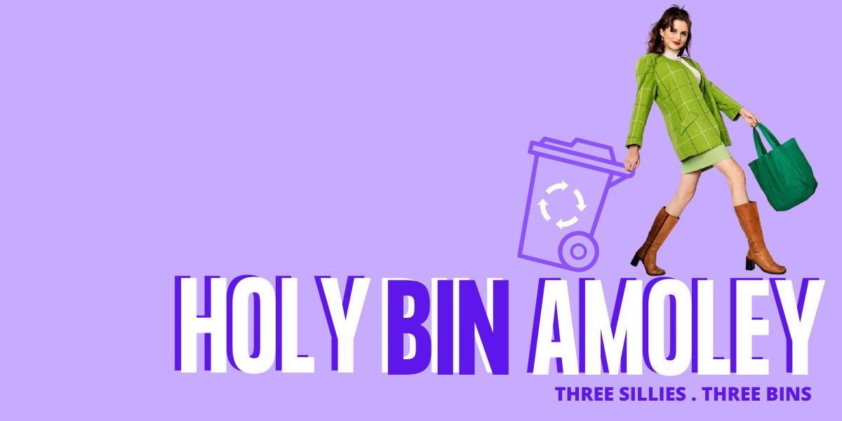 A woman pulling a recycling bin.
Underneath is the title of the show - HOLY BIN AMOLEY