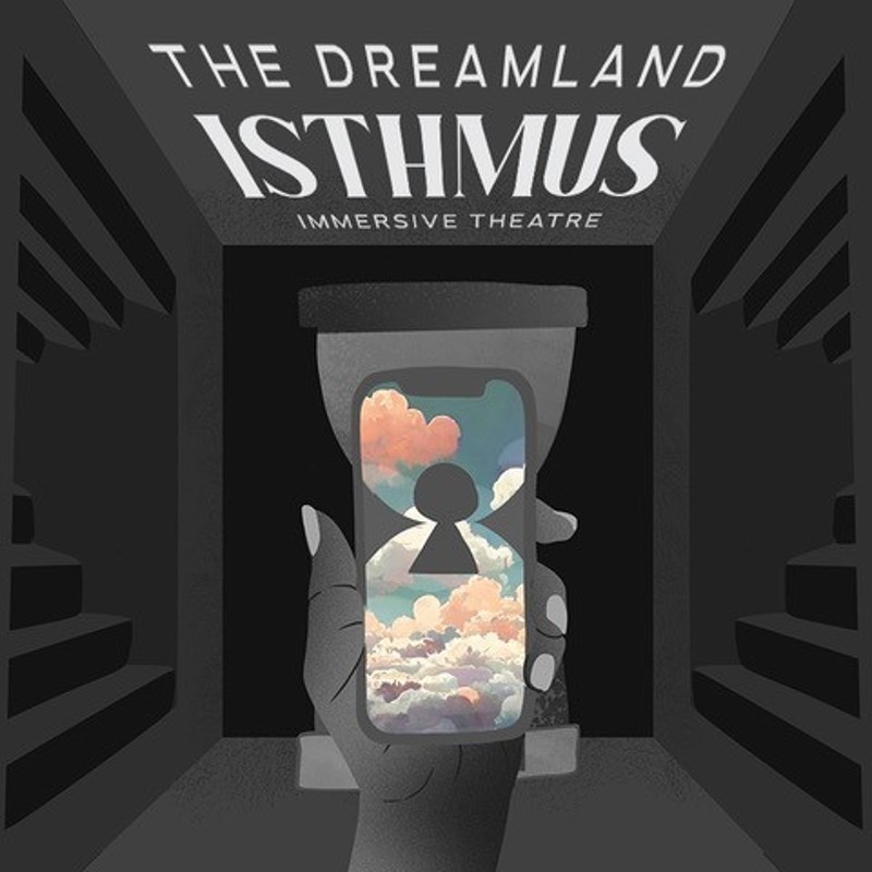 The Dreamland: Isthmus - Black and white image of a hand holing a phone. There is an outline of a large egg timer. The phone shows a coloured cloud image with a lock on it. The text above reads: The Dreamland Isthmus Immersive Theatre