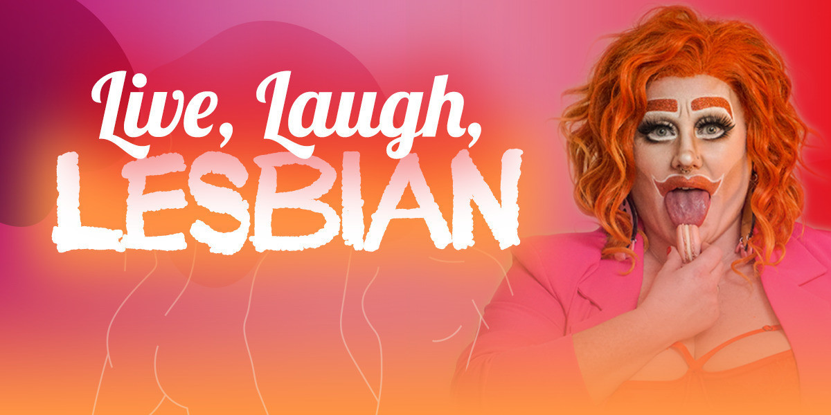 A picture of Willy SmacknTush licking a pink macaroon seductively next to the show's title written in bold white font "live laugh lesbian". Willy wears an orange strappy rhinestoned bra, hot pink blazer and has a short curly ginger wig on. The background is full lesbian pride colours - pink, orange and purple.