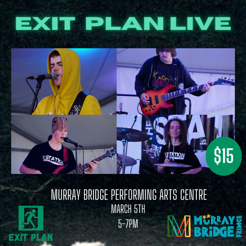 Exit Plan live at the Murray Bridge Performing Arts Centre - exit plan live at the Murray Bridge Performing Arts Centre 
15$ a ticket 
March 5th