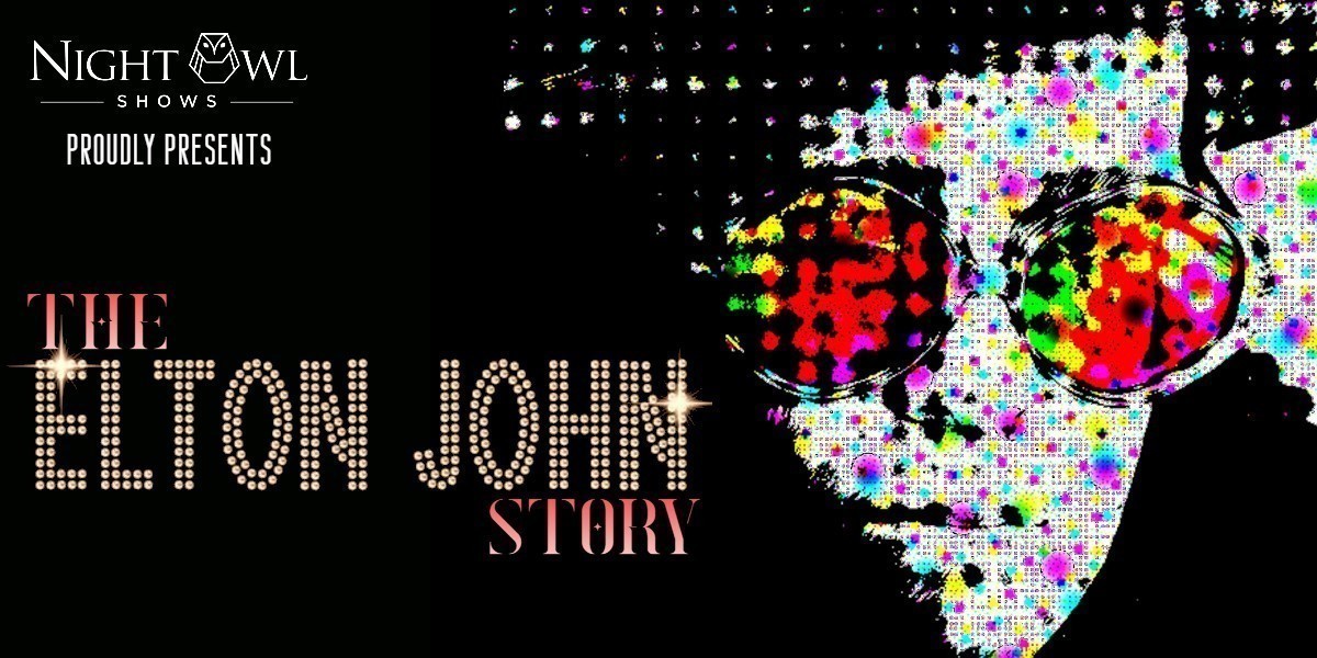 The Elton John Story - Night Owl Shows from the UK proudly presents The Elton John Story.