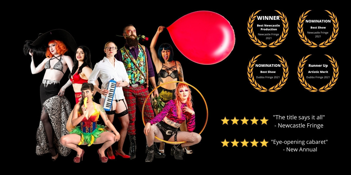 The cast of the show stand together to the left. There are four gold reefs on the right with the text "Winner, Best Newcastle Production, Newcastle Fringe 2021", "Nomination, Best Show, Newcastle Fringe 2021", "Nomination, Best Show, Dubbo Fringe 2021", "Runner Up, Artistic Merit, Dubbo Fringe 2021". Below that are five gold stars with the text "The title says it all - Newcastle Fringe" and "Eye-opening cabaret - New Annual"
