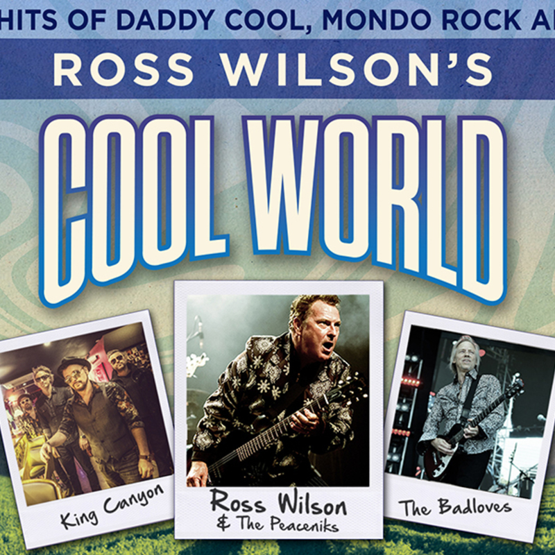 Ross Wilsons Cool World featuring Ross Wilson and the Peaceniks, The Badloves, King Canyon
