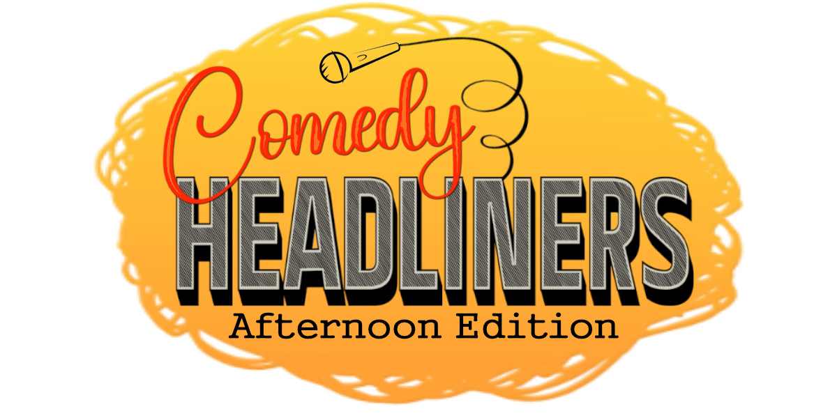 Comedy Headliners - Afternoon Edition - Comedy headliners, afternoon edition